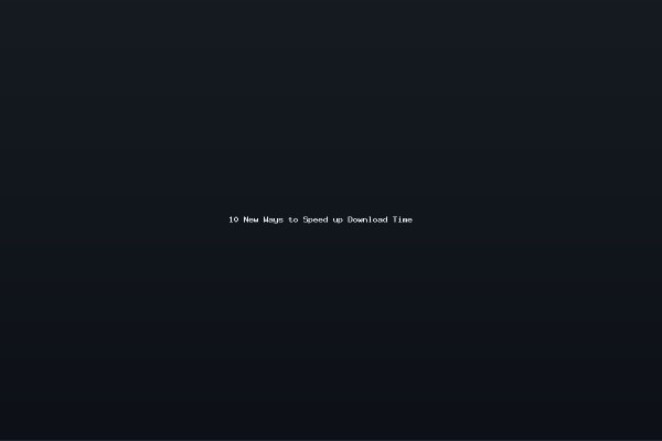 10 New Ways to Speed up Download Time