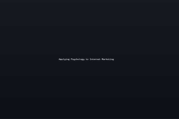 Applying Psychology to Internet Marketing