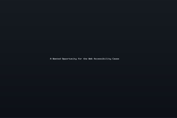 A Wasted Opportunity for the Web Accessibility Cause