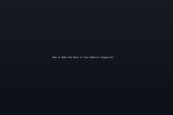 How to Make the Most of Your Website Copywriter