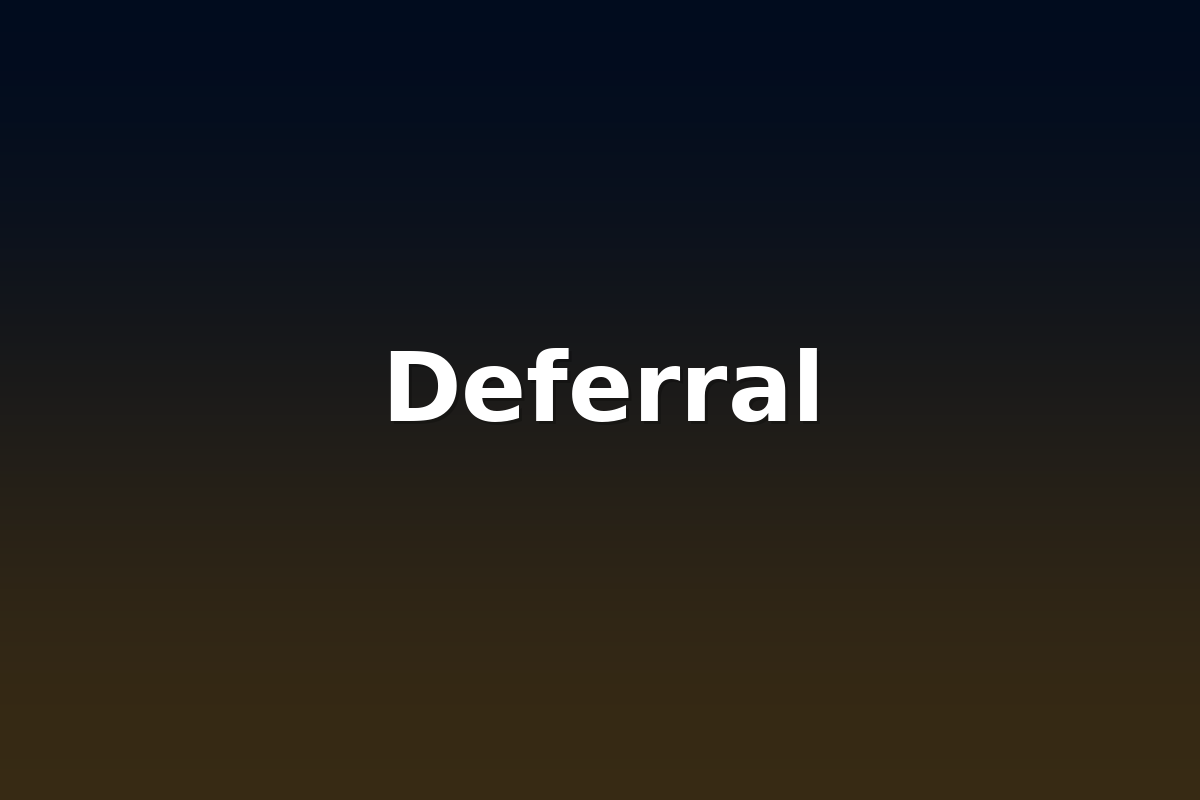 Deferral