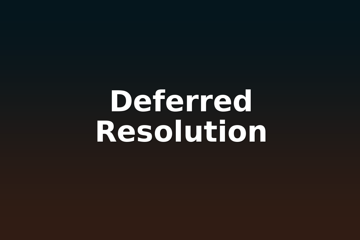 Deferred Resolution