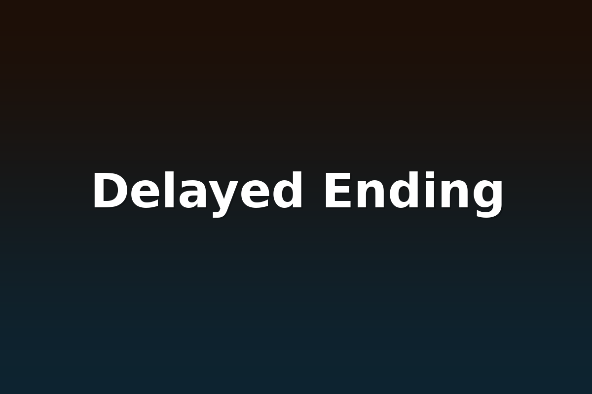 Delayed Ending