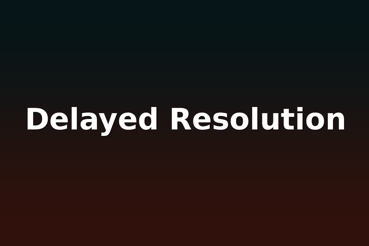 Delayed Resolution
