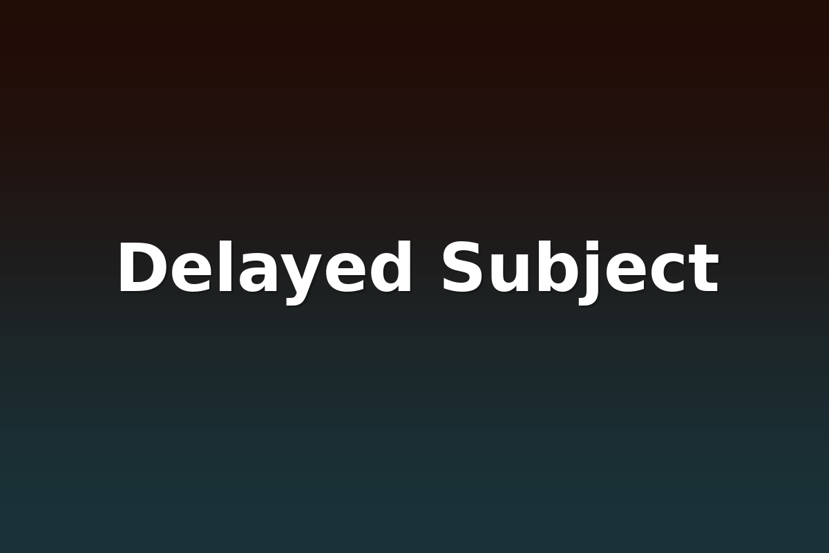 Delayed Subject