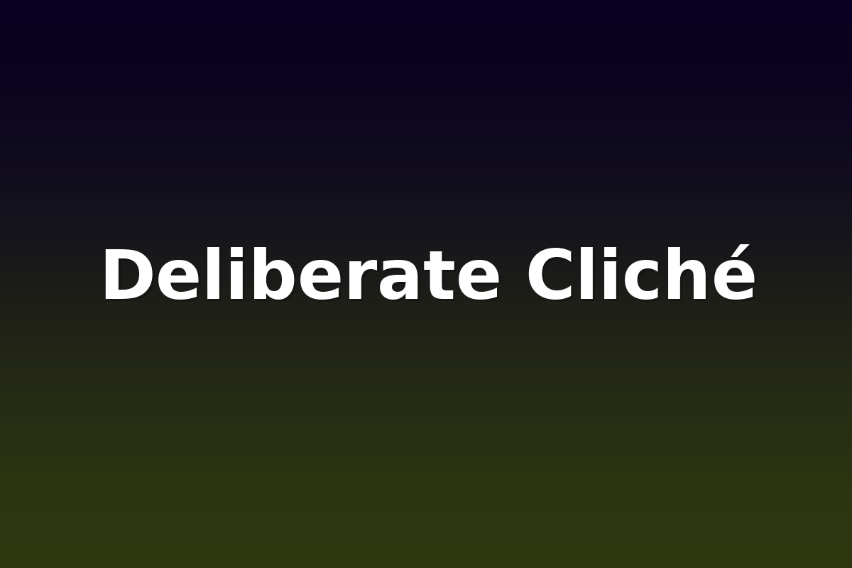 Deliberate Cliché