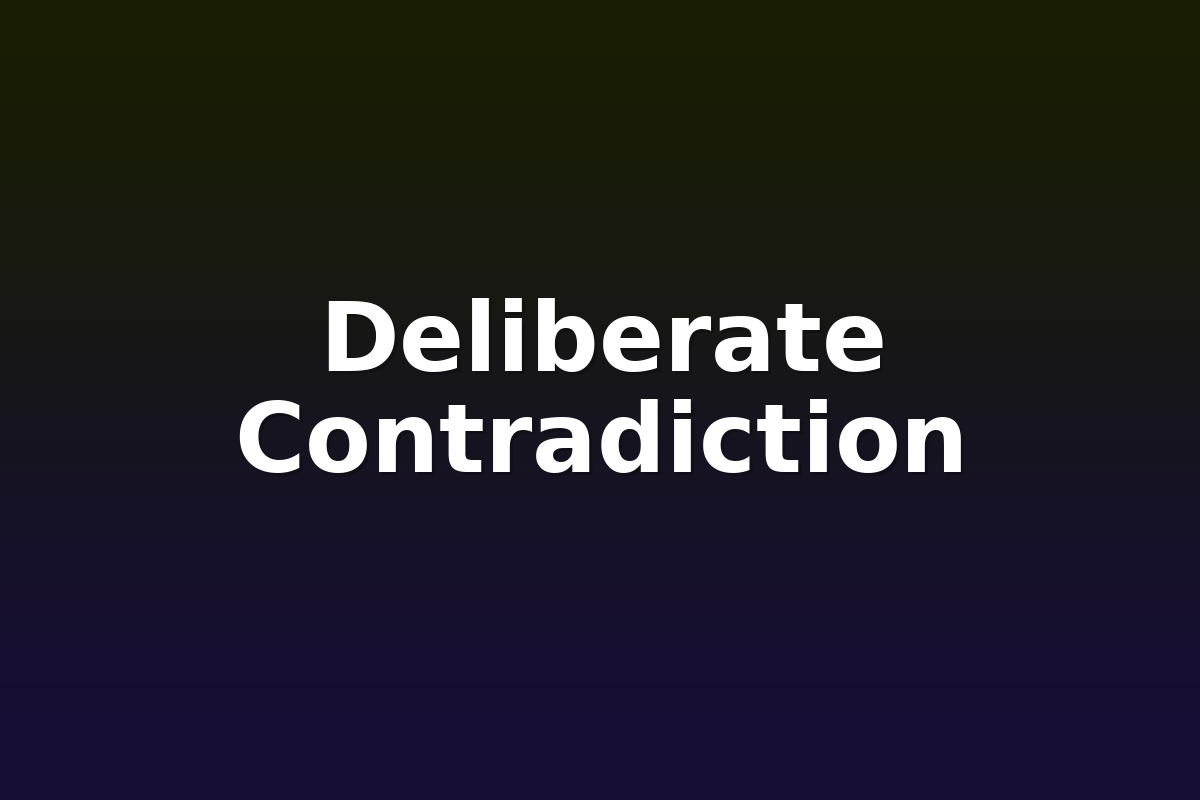 Deliberate Contradiction