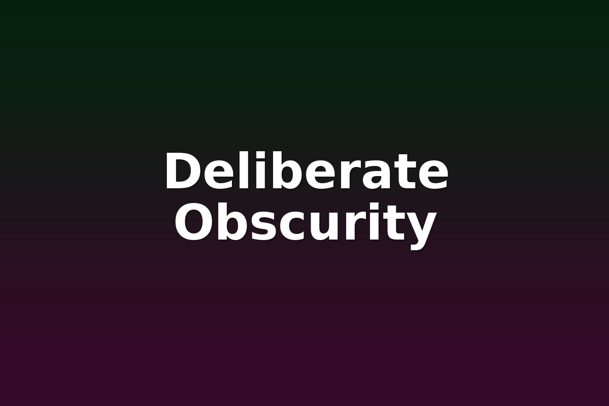 Deliberate Obscurity