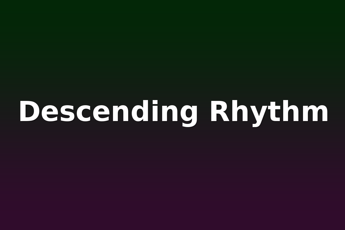 Descending Rhythm