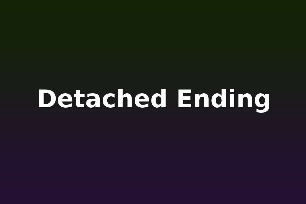 Detached Ending