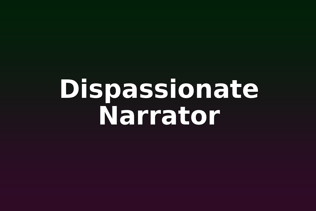 Dispassionate Narrator
