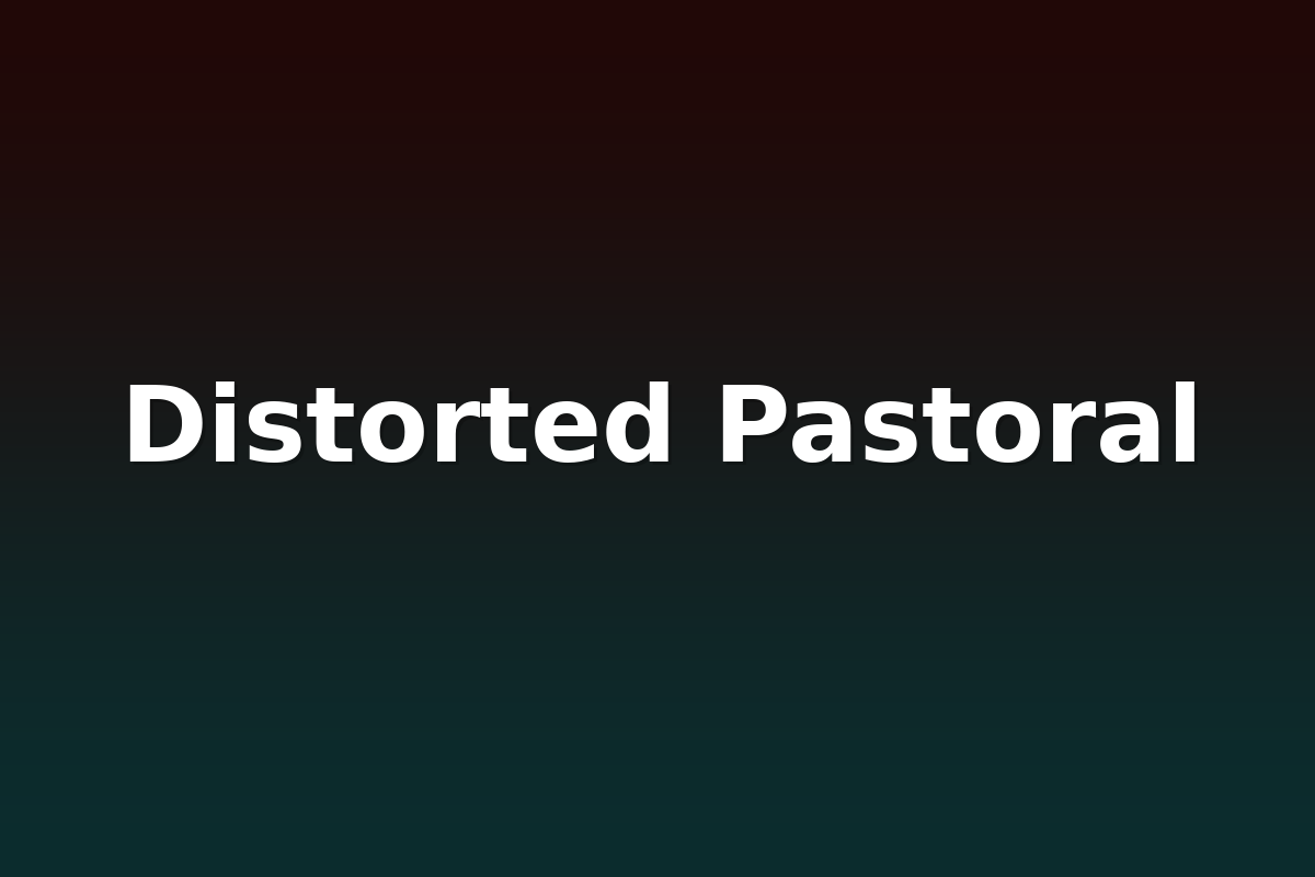 Distorted Pastoral
