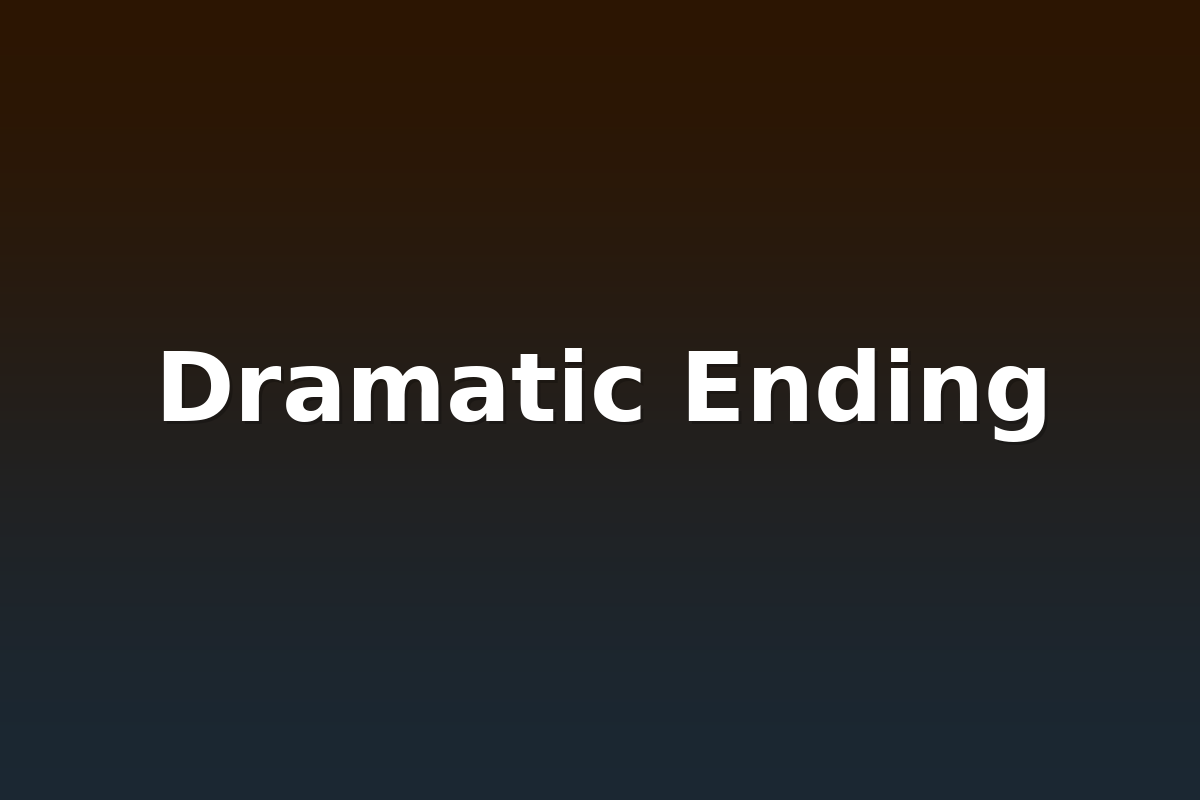 Dramatic Ending