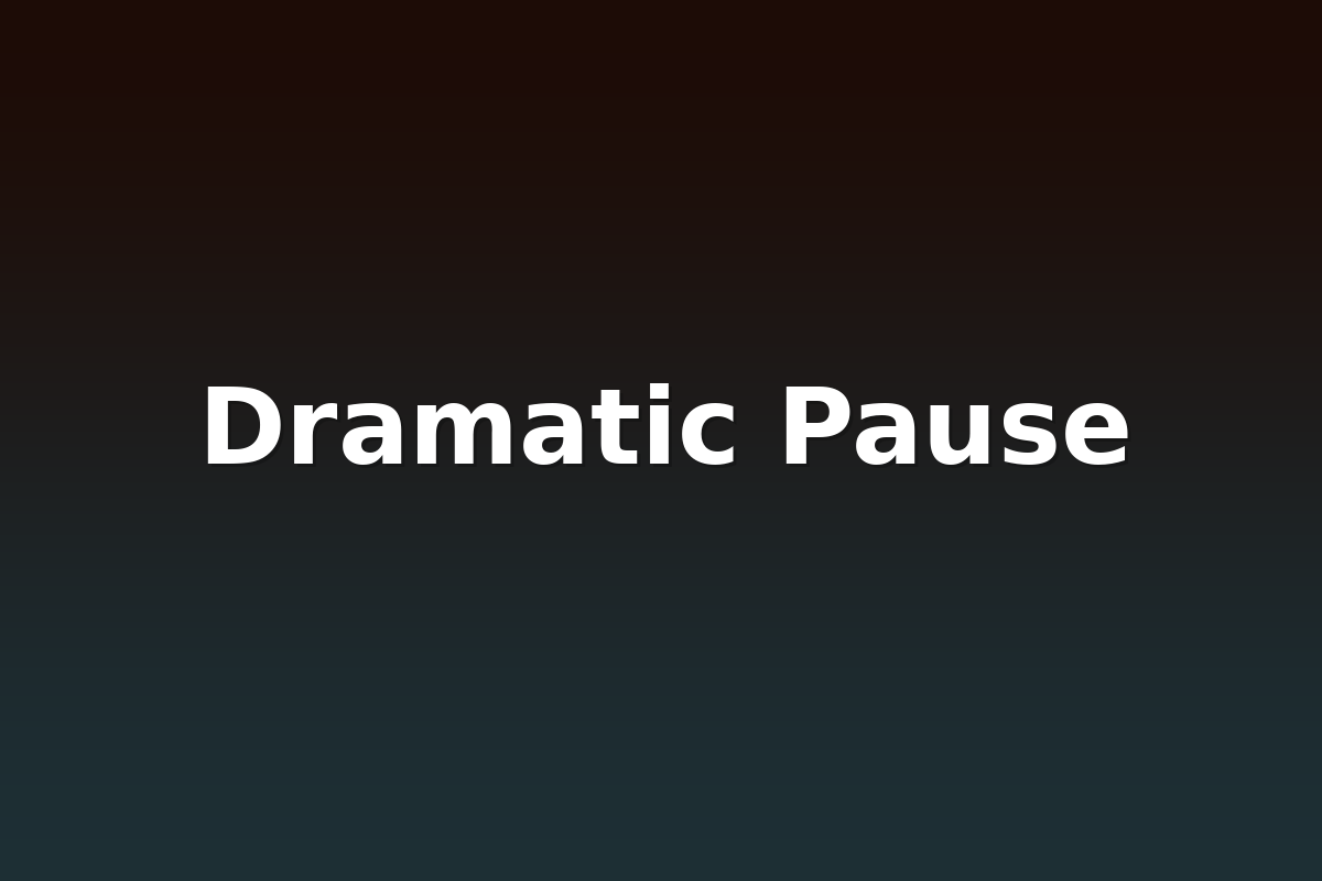 Dramatic Pause
