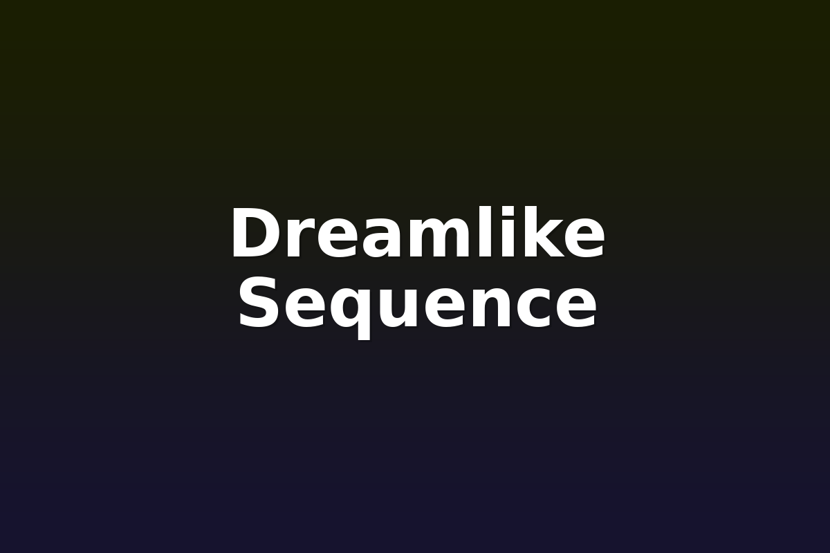 Dreamlike Sequence