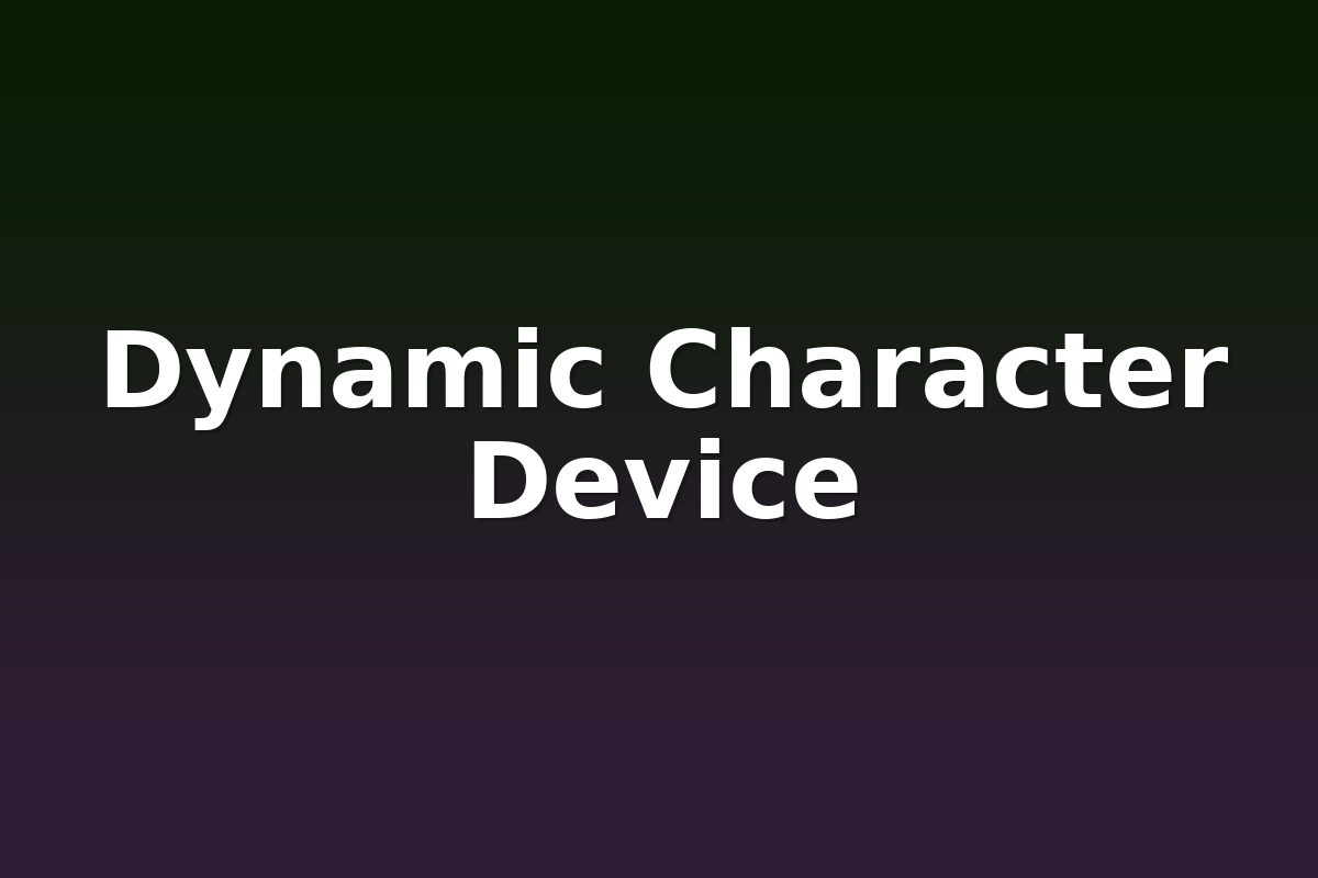 Dynamic Character Device