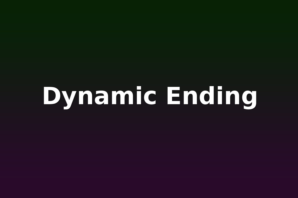 Dynamic Ending