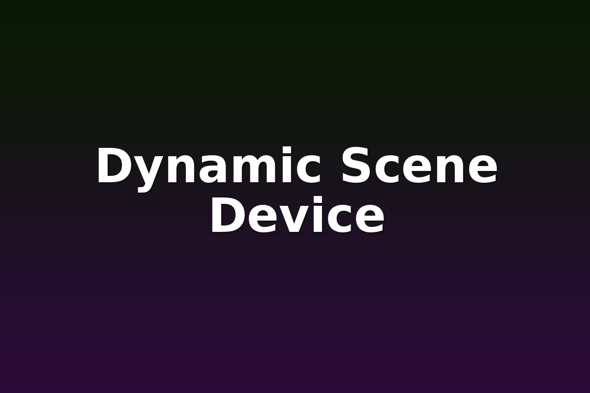 Dynamic Scene Device