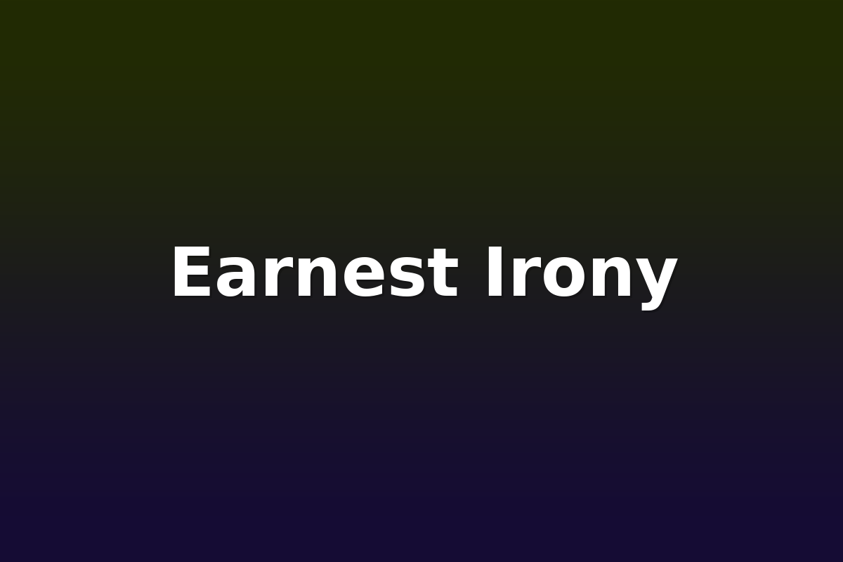 Earnest Irony