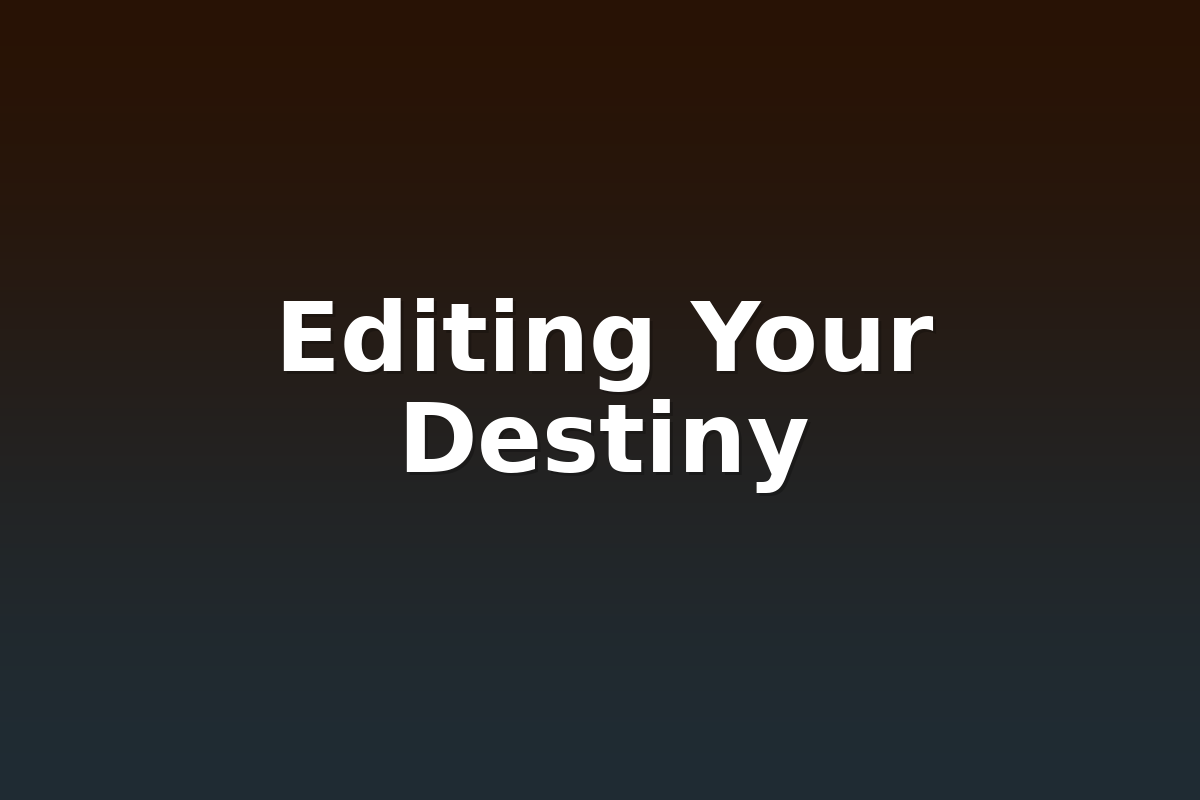 Editing Your Destiny
