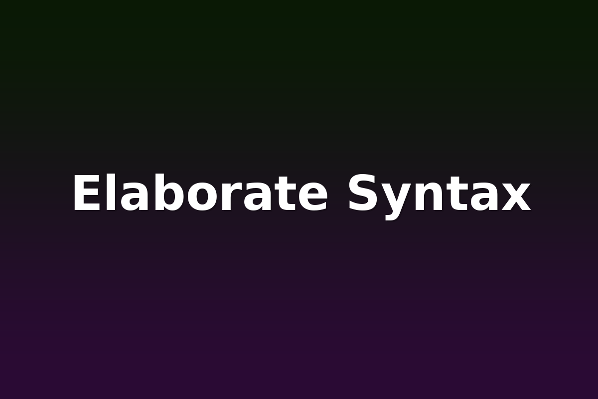 Elaborate Syntax