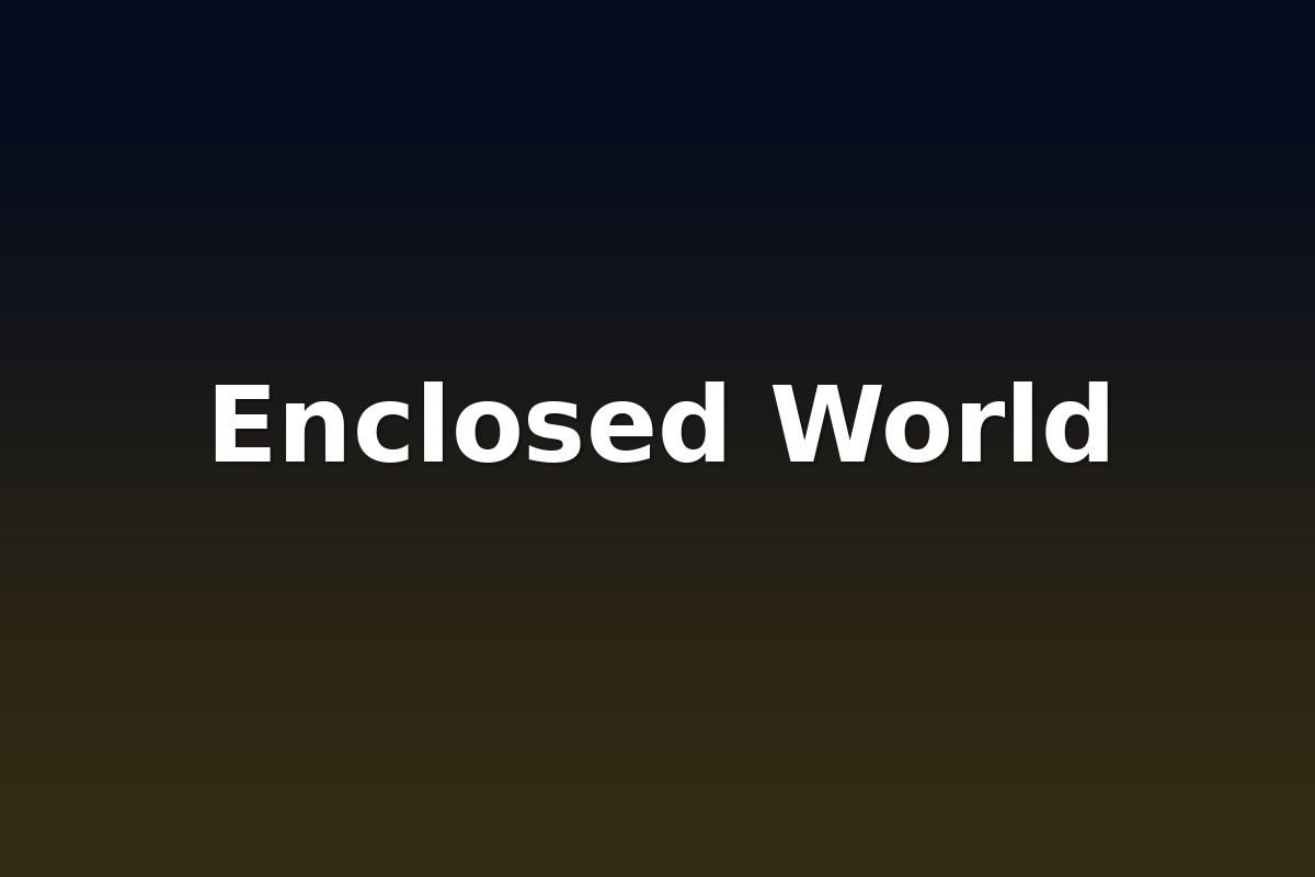 Enclosed World