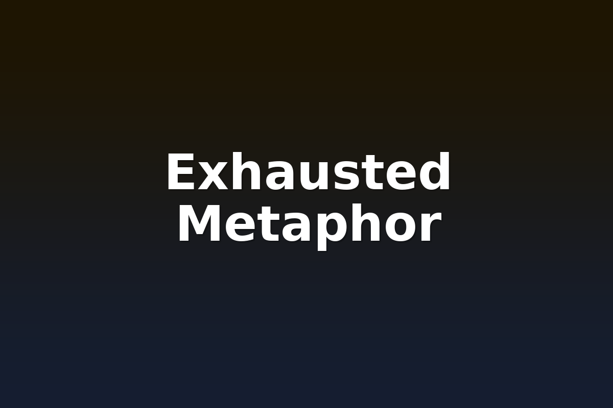 Exhausted Metaphor