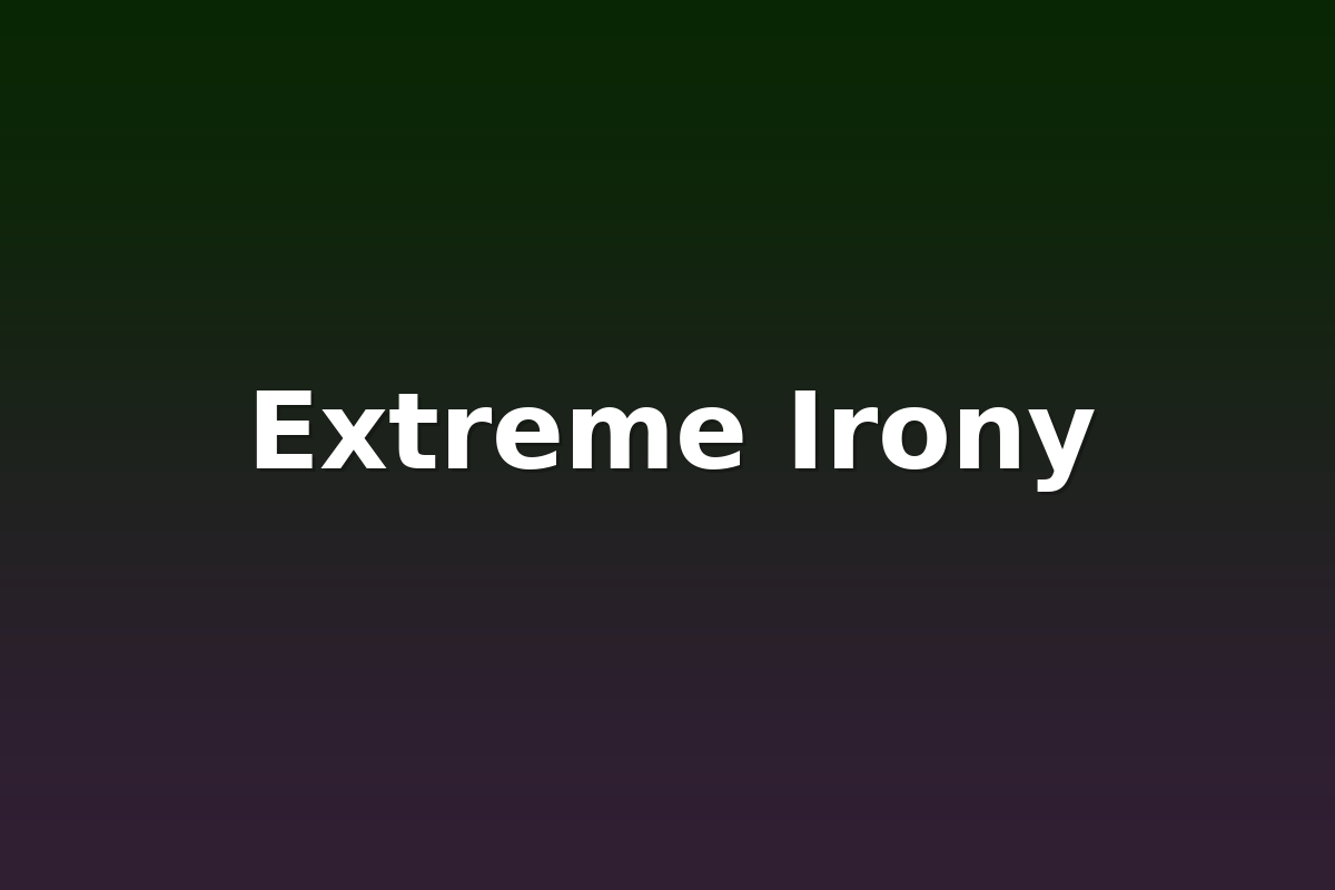 Extreme Irony