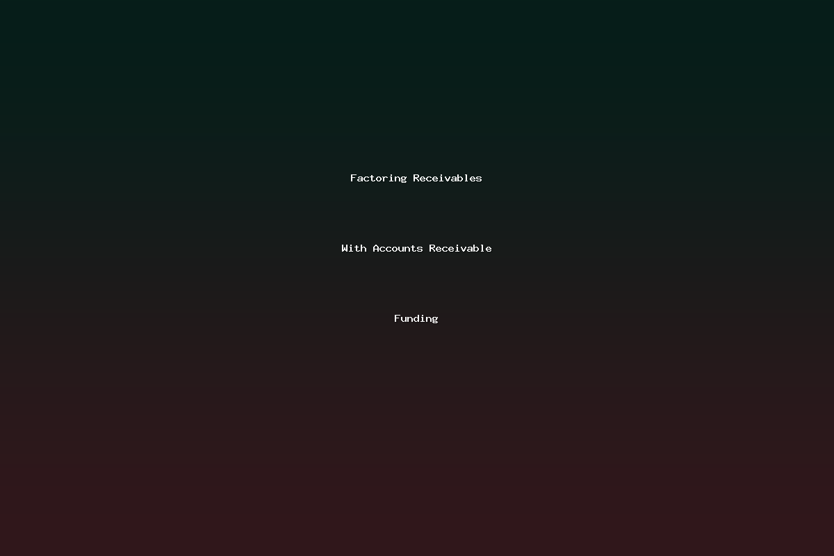Factoring Receivables With Accounts Receivable Funding
