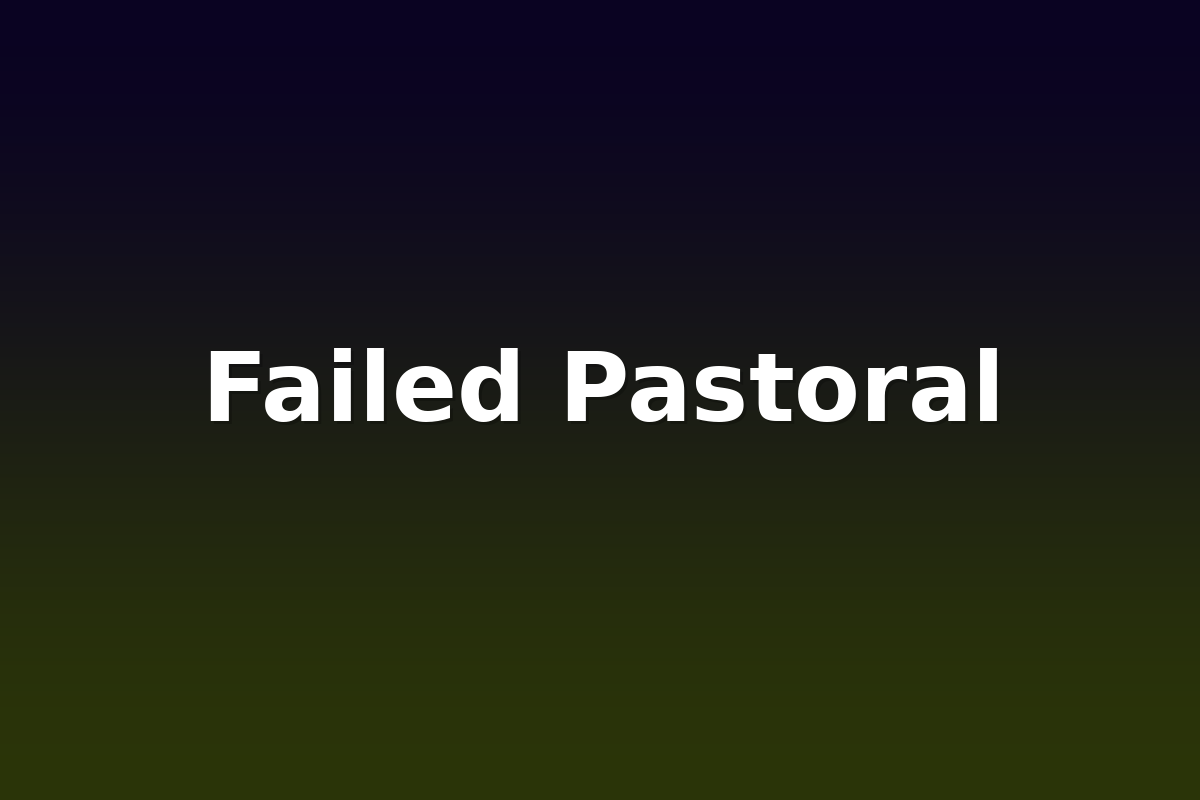 Failed Pastoral