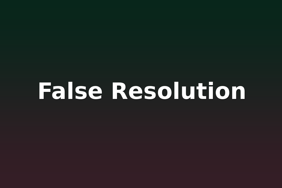 False Resolution