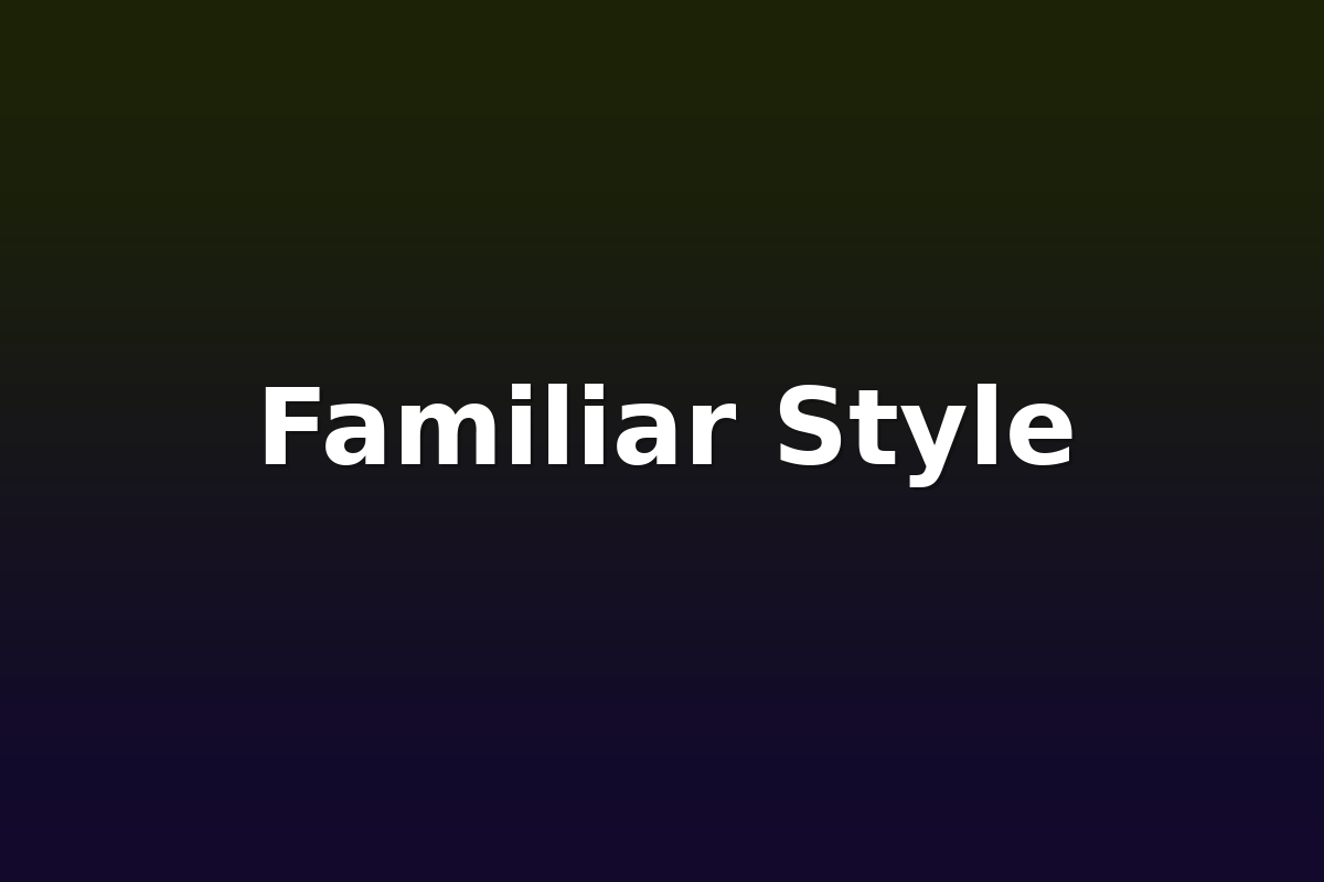 Familiar Style