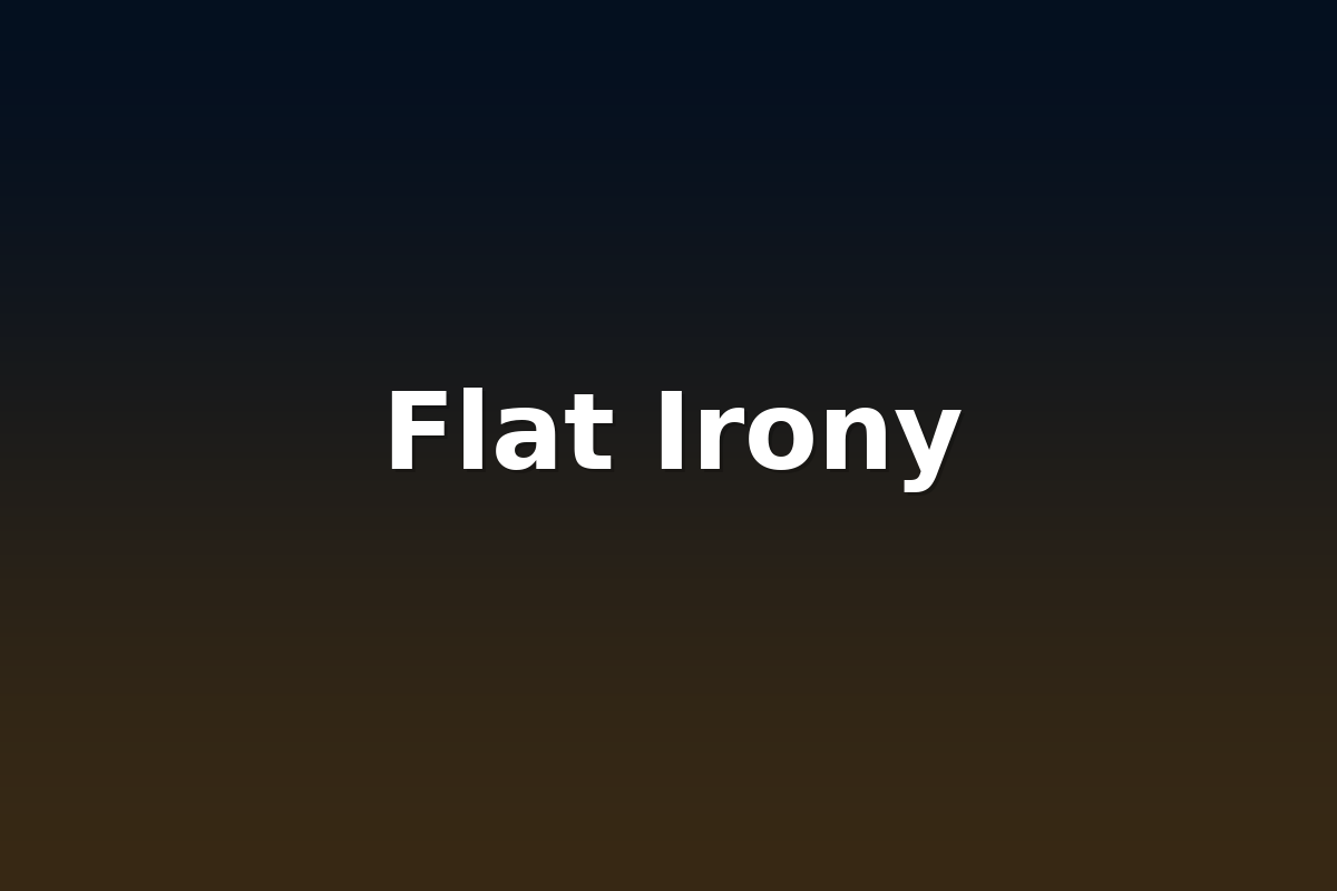 Flat Irony