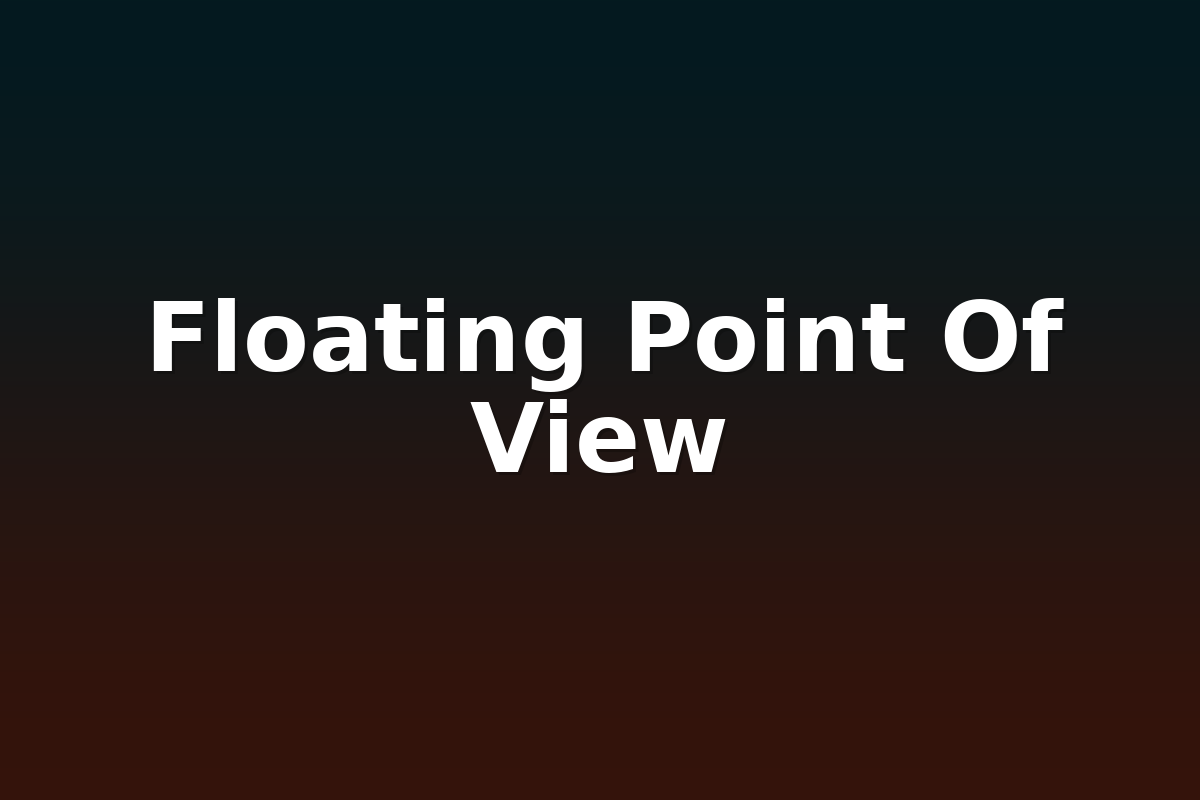 Floating Point Of View