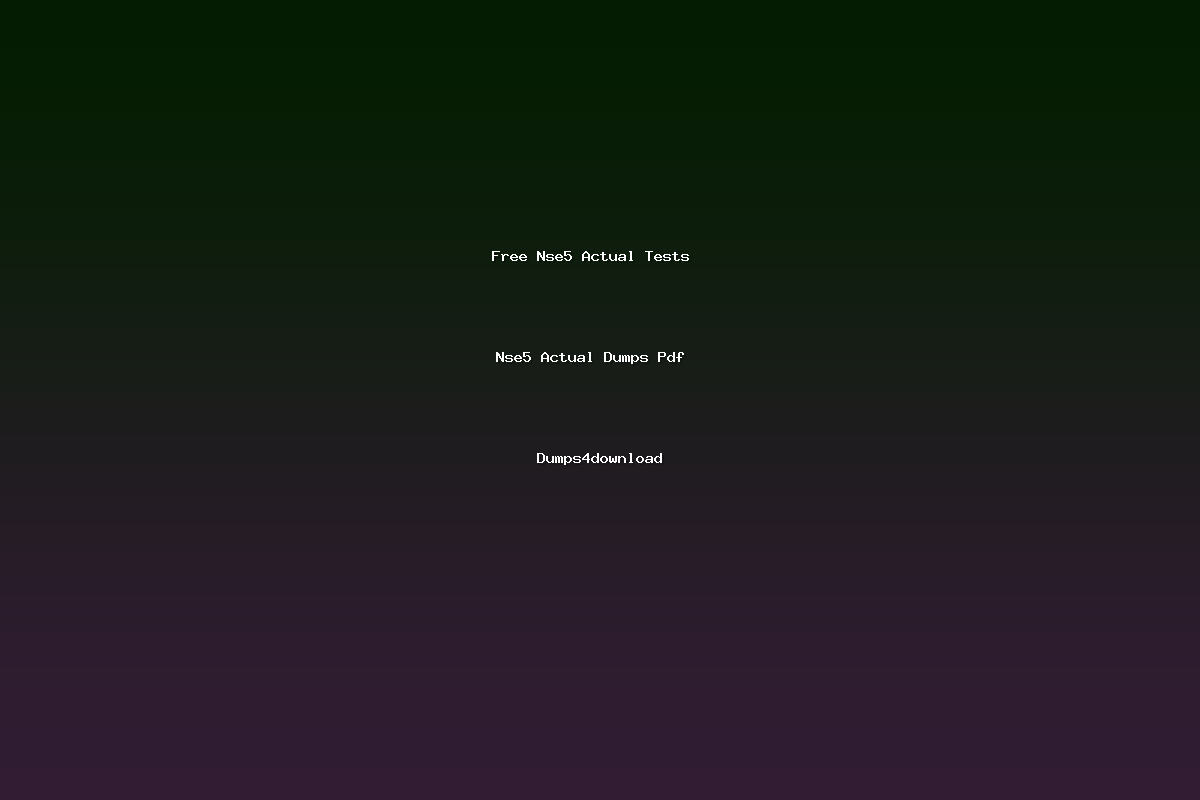 Free Nse5 Actual Tests   Nse5 Actual Dumps Pdf   Dumps4download