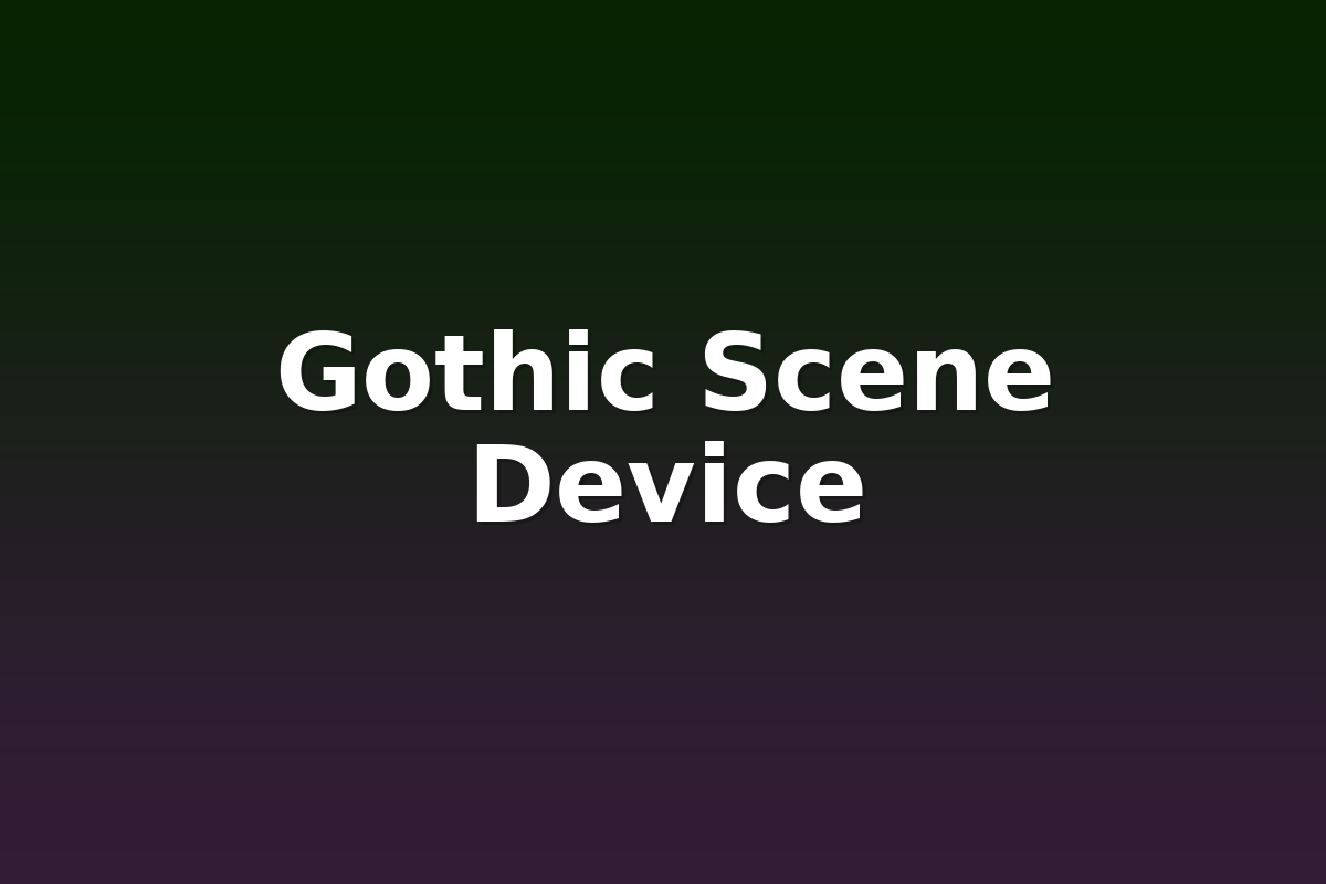 Gothic Scene Device