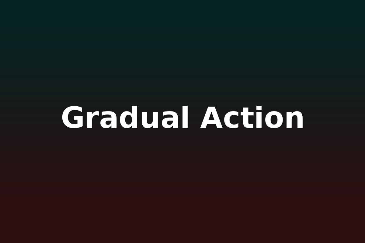 Gradual Action