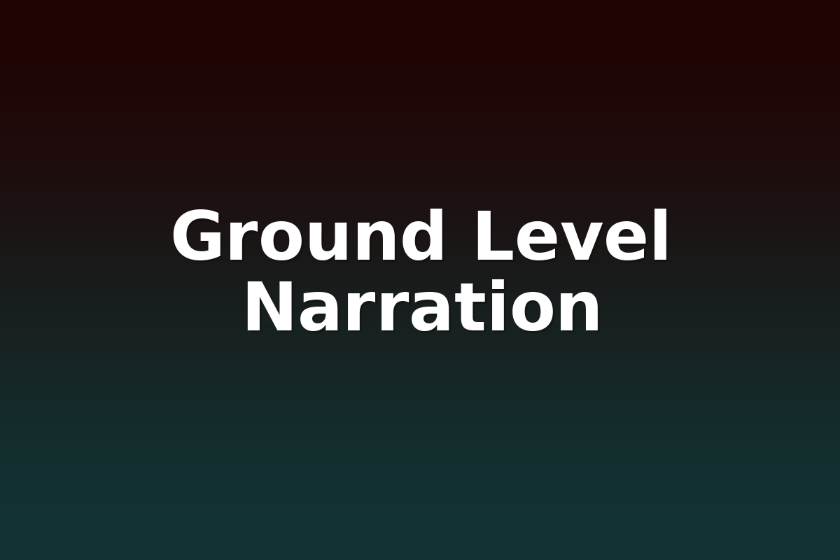 Ground Level Narration