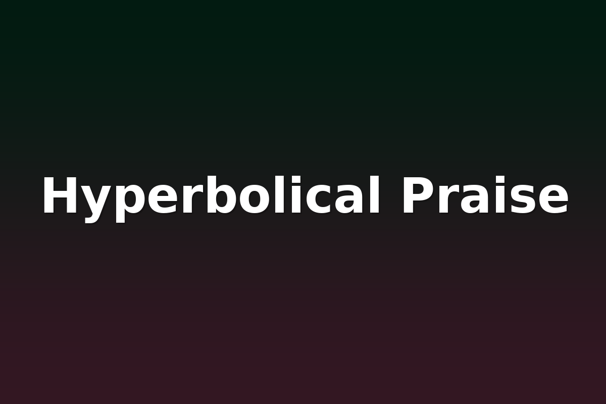 Hyperbolical Praise