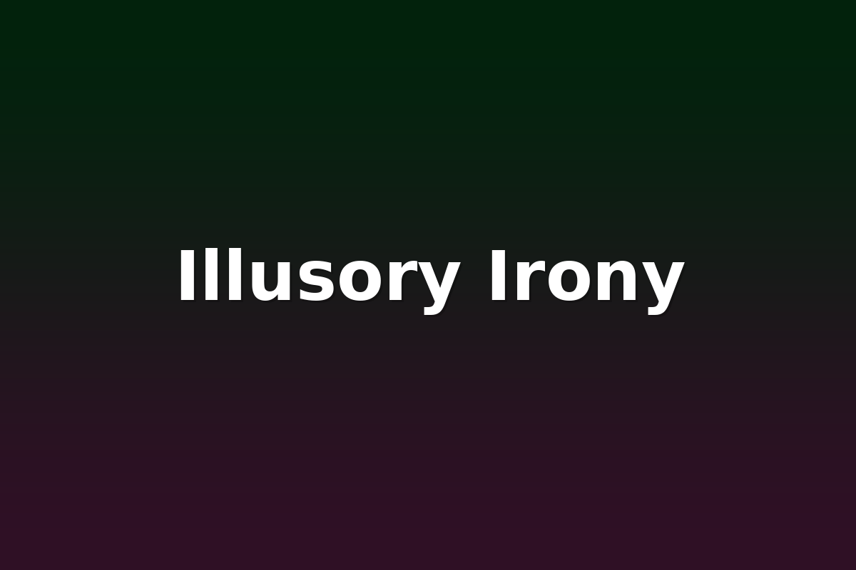 Illusory Irony