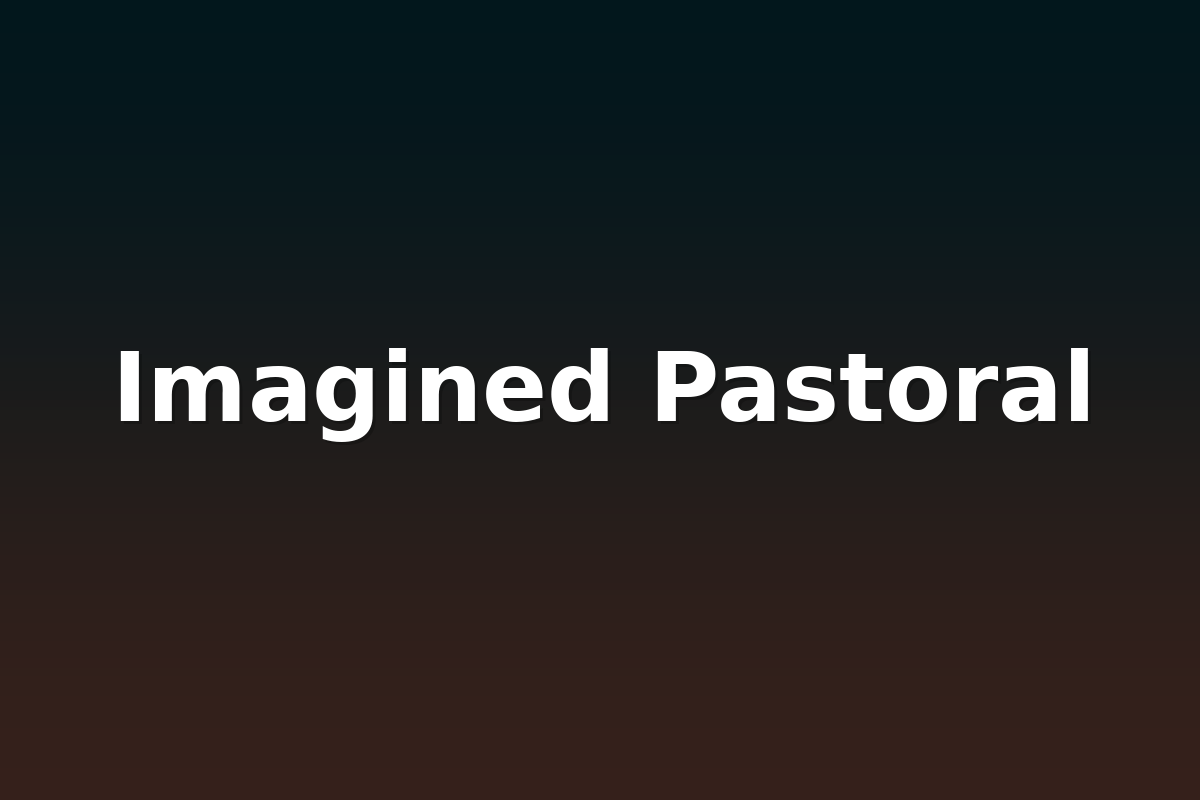 Imagined Pastoral