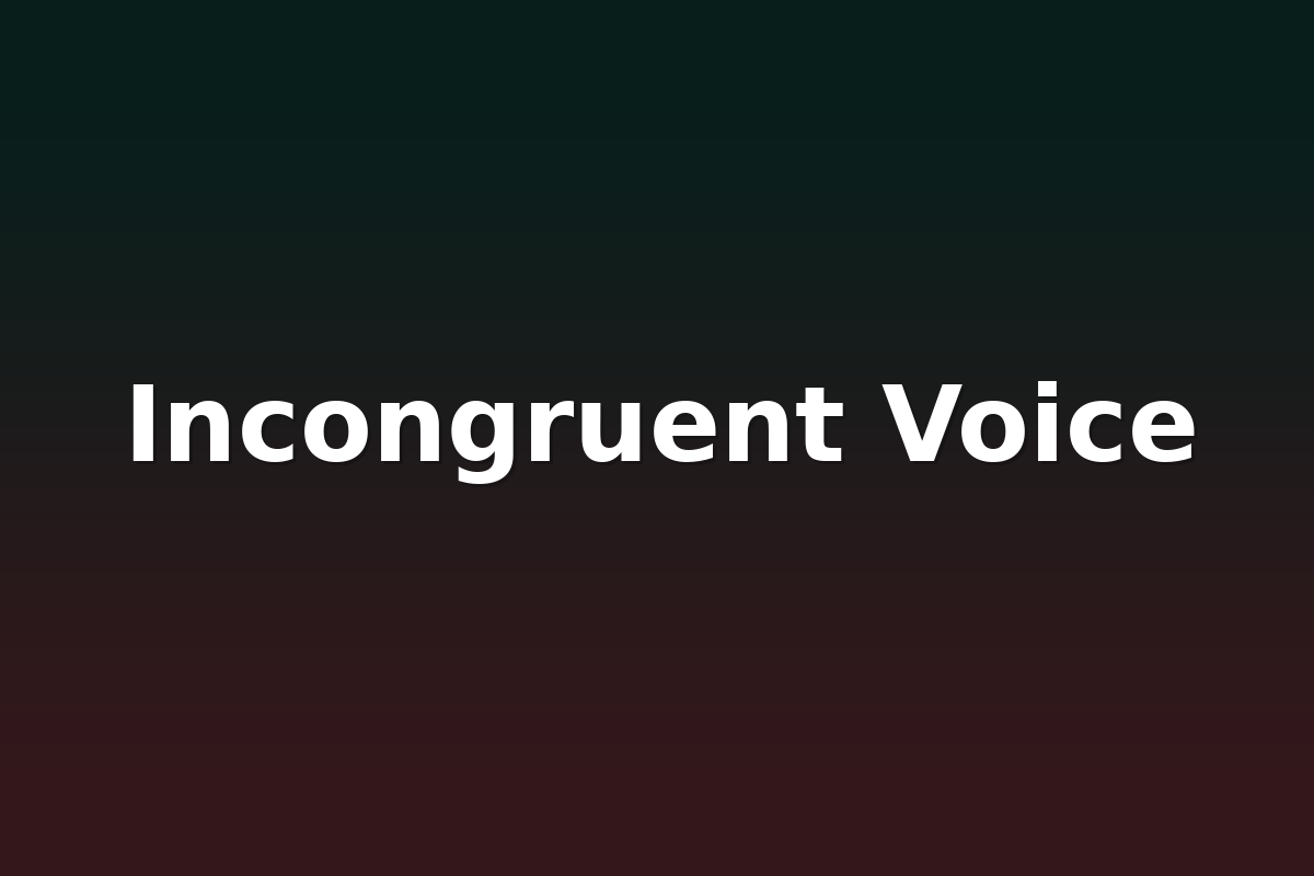 Incongruent Voice