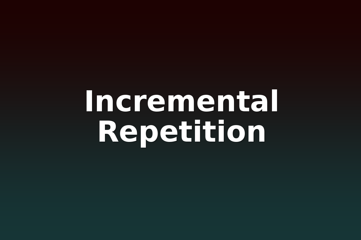Incremental Repetition