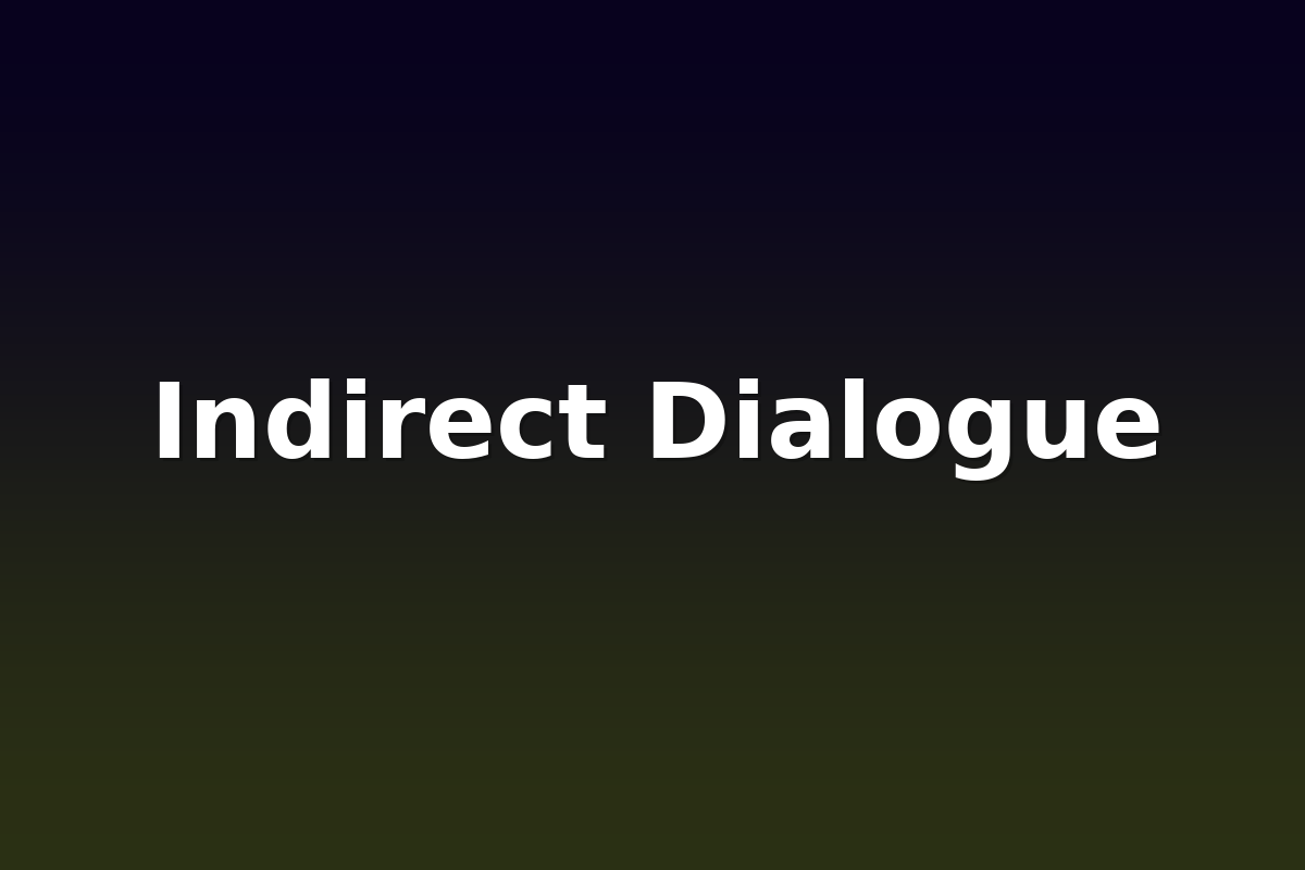 Indirect Dialogue
