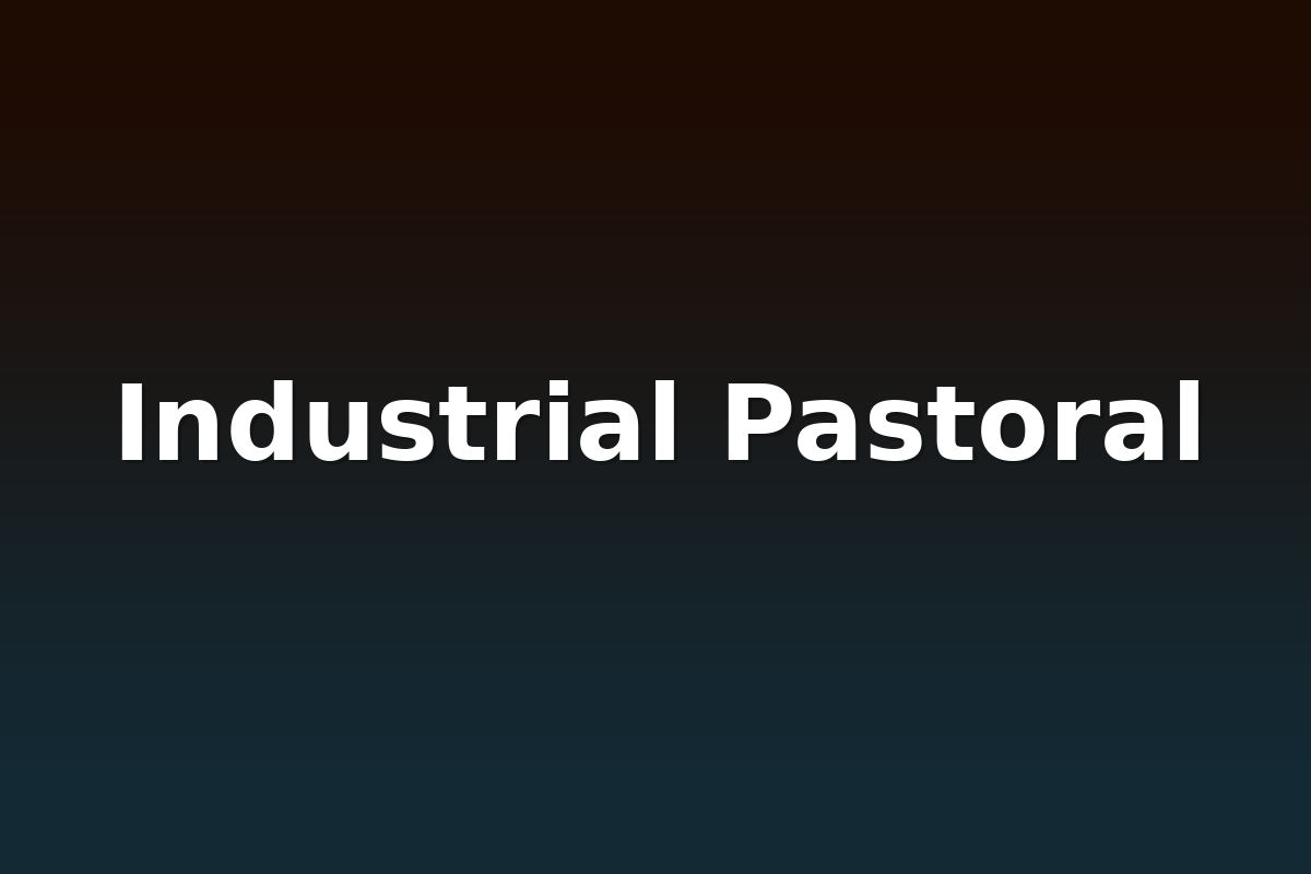 Industrial Pastoral