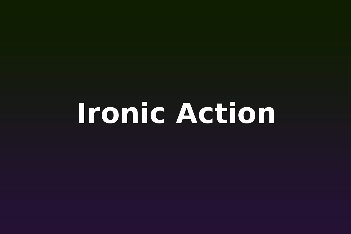 Ironic Action