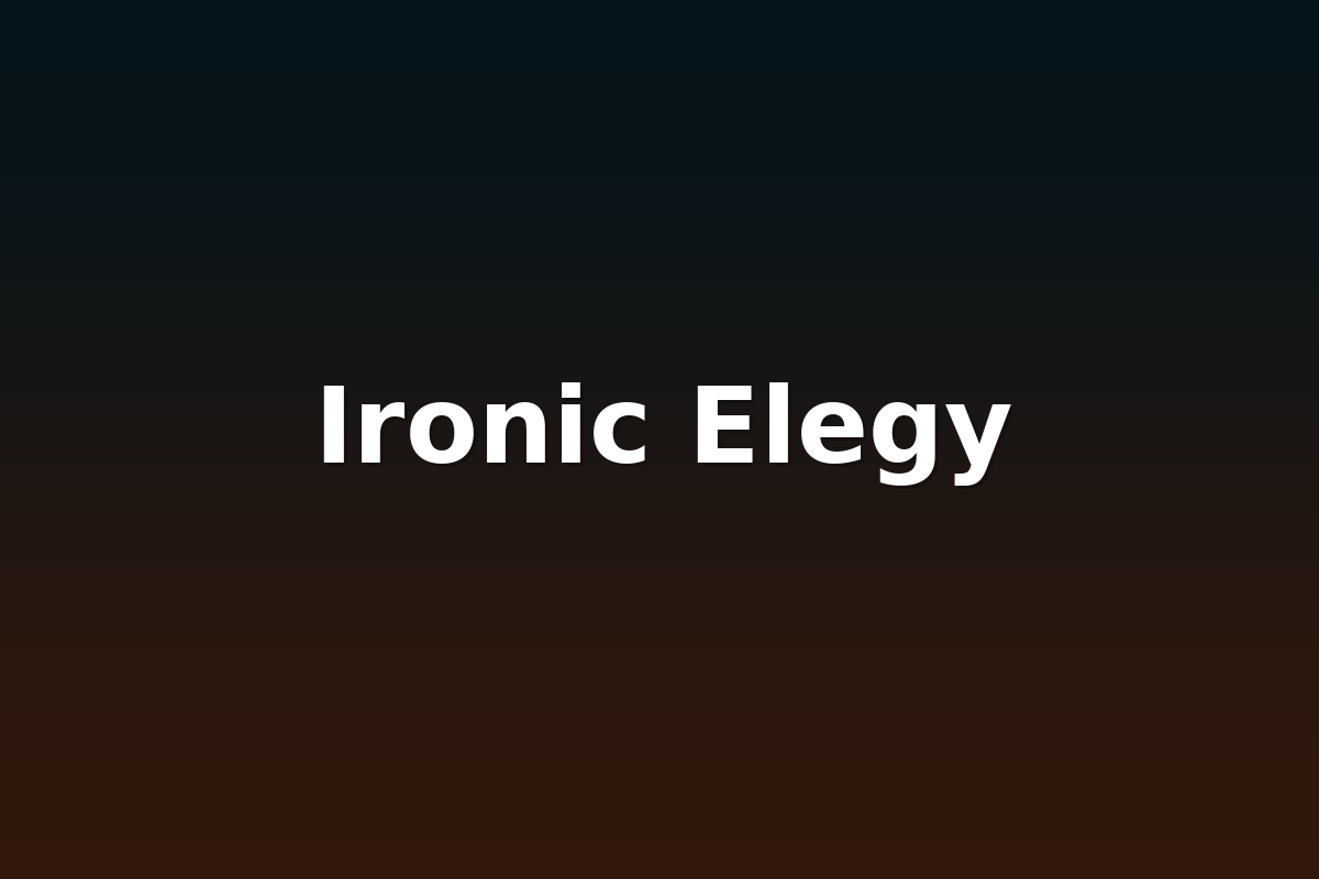 Ironic Elegy