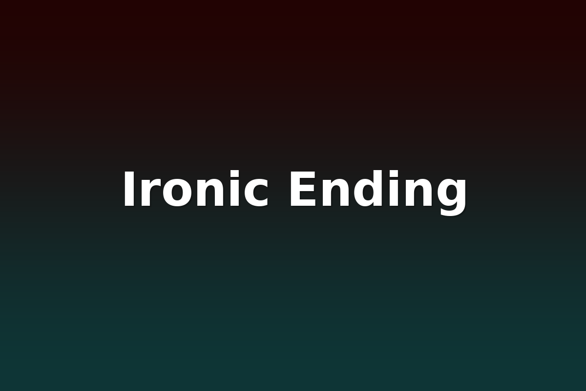 Ironic Ending