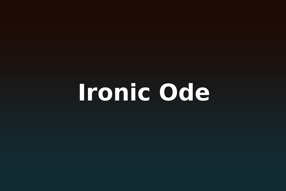 Ironic Ode