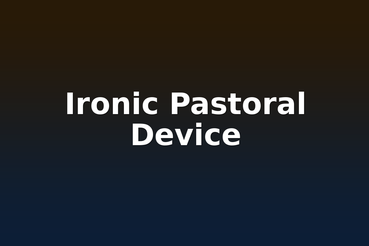 Ironic Pastoral Device